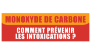 MONOXYDE DE CARBONE – COMMENT PRÉVENIR LES INTOXICATIONS ?