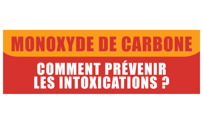 MONOXYDE DE CARBONE – COMMENT PRÉVENIR LES INTOXICATIONS ?